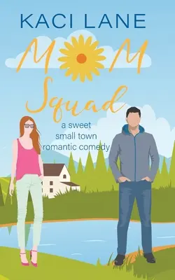 Mom Squad : Une douce comédie romantique dans une petite ville - Mom Squad: A Sweet, Small Town Romantic Comedy