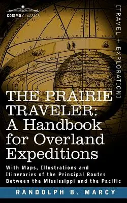The Prairie Traveler, a Handbook for Overland Expeditions (Le voyageur des prairies, un manuel pour les expéditions terrestres) - The Prairie Traveler, a Handbook for Overland Expeditions