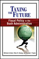 Taxer l'avenir : La politique fiscale de l'administration Bush - Taxing the Future: Fiscal Policy in the Bush Administration