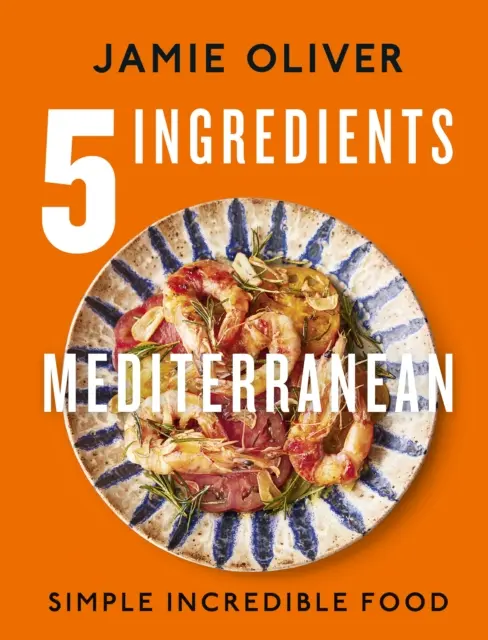 5 Ingrédients Méditerranéens - Des plats simples et incroyables - 5 Ingredients Mediterranean - Simple Incredible Food