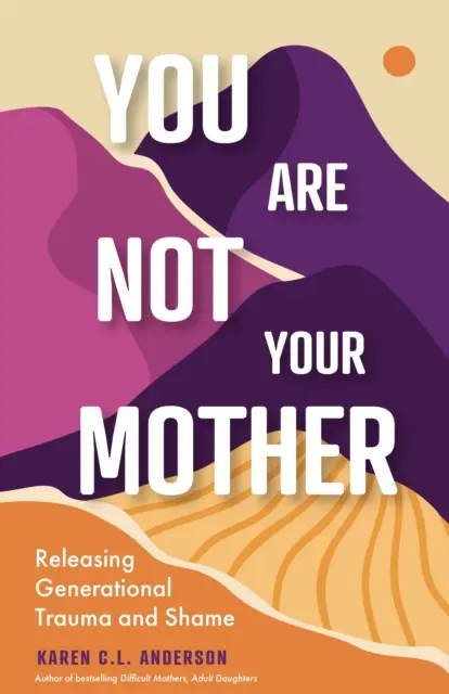 Vous n'êtes pas votre mère : Libérer le traumatisme et la honte générationnels (Living Free from Narcissistic Mothers and Fathers) - You Are Not Your Mother: Releasing Generational Trauma and Shame (Living Free from Narcissistic Mothers and Fathers)
