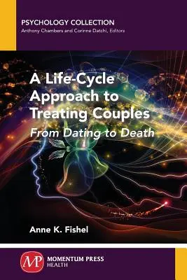 Une approche du cycle de vie pour traiter les couples : De la rencontre à la mort - A Life-Cycle Approach to Treating Couples: From Dating to Death