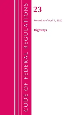 Code of Federal Regulations, Title 23 Highways, Révisé le 1er avril 2020 (Office of the Federal Register (U S )) - Code of Federal Regulations, Title 23 Highways, Revised as of April 1, 2020 (Office of the Federal Register (U S ))