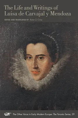 La vie et les écrits de Luisa de Carvajal Y Mendoza : Volume 29 - The Life and Writings of Luisa de Carvajal Y Mendoza: Volume 29