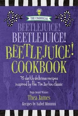 La version non officielle de Beetlejuice ! Beetlejuice ! Beetlejuice ! Cookbook : 75 recettes sombrement délicieuses inspirées du classique de Tim Burton - The Unofficial Beetlejuice! Beetlejuice! Beetlejuice! Cookbook: 75 Darkly Delicious Recipes Inspired by the Tim Burton Classic