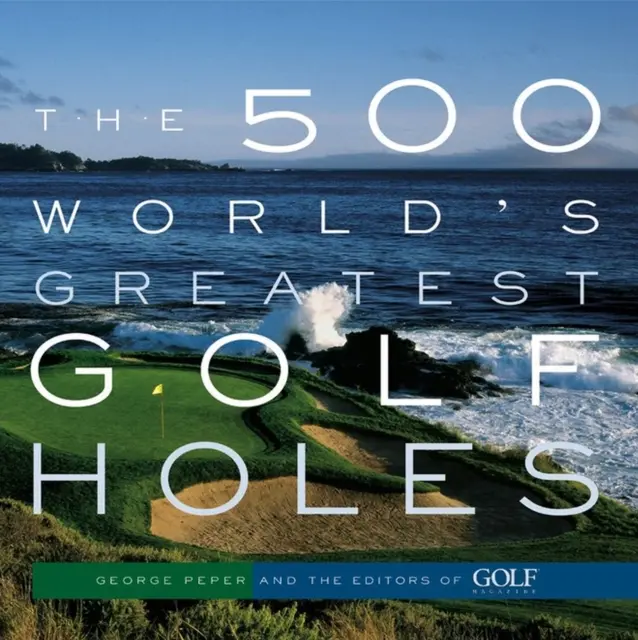 Les 500 plus grands trous de golf du monde - The 500 World's Greatest Golf Holes