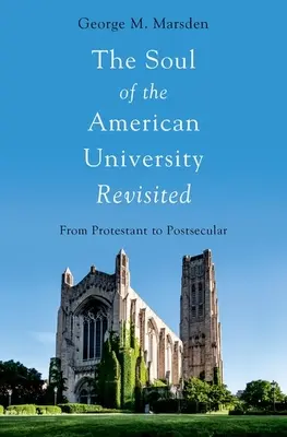 L'âme de l'université américaine revisitée - du protestantisme au post-sécularisme - Soul of the American University Revisited - From Protestant to Postsecular