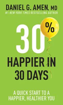 30% de bonheur en 30 jours : Un départ rapide pour être plus heureux et en meilleure santé - 30% Happier in 30 Days: A Quick Start to a Happier, Healthier You