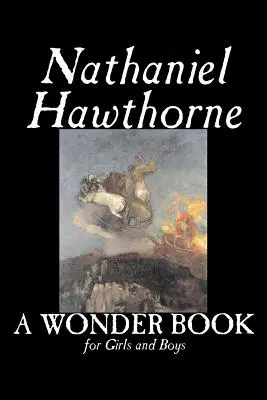 Un livre de merveilles pour filles et garçons par Nathaniel Hawthorne, Fiction, Classiques - A Wonder Book for Girls and Boys by Nathaniel Hawthorne, Fiction, Classics