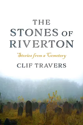 Les pierres de Riverton : Histoires d'un cimetière - The Stones of Riverton: Stories from a Cemetery