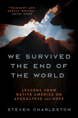 Nous avons survécu à la fin du monde : Leçons d'apocalypse et d'espoir tirées des Amérindiens - We Survived the End of the World: Lessons from Native America on Apocalypse and Hope