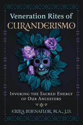 Rites de vénération du Curanderismo : invoquer l'énergie sacrée de nos ancêtres - Veneration Rites of Curanderismo: Invoking the Sacred Energy of Our Ancestors