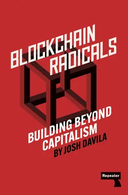 Blockchain Radicals : Comment le capitalisme a ruiné la cryptographie et comment y remédier - Blockchain Radicals: How Capitalism Ruined Crypto and How to Fix It