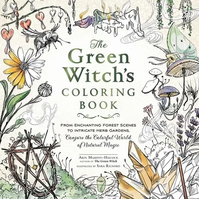 Le livre de coloriage de la sorcière verte : Des scènes de forêt enchanteresses aux jardins d'herbes compliqués, évoquez le monde coloré de la magie naturelle. - The Green Witch's Coloring Book: From Enchanting Forest Scenes to Intricate Herb Gardens, Conjure the Colorful World of Natural Magic