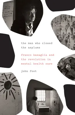 L'homme qui a fermé les asiles : Franco Basaglia et la révolution des soins de santé mentale - The Man Who Closed the Asylums: Franco Basaglia and the Revolution in Mental Health Care