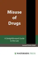 Mauvaise utilisation des drogues - Un guide simple de la loi - Misuse of Drugs - A Straightforward Guide to the Law