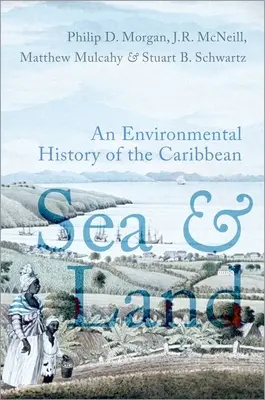 Mer et terre - Une histoire environnementale des Caraïbes - Sea and Land - An Environmental History of the Caribbean