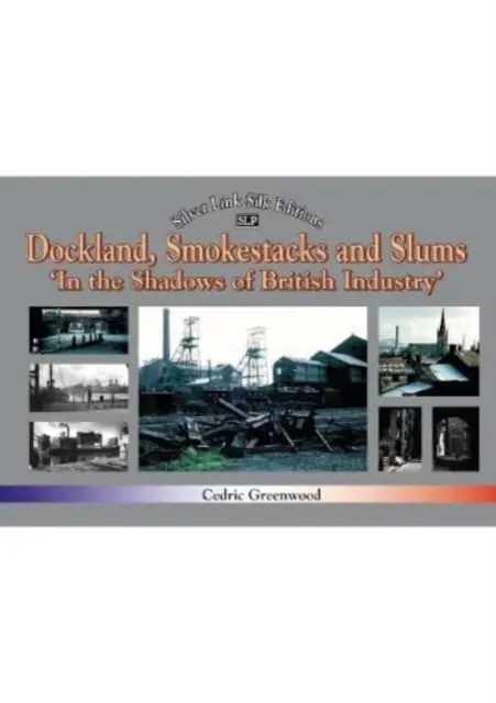 Les docks, les cheminées et les bidonvilles : Dans l'ombre de l'industrie britannique - Dockland, Smokestacks and Slums: In the Shadows of British Industry