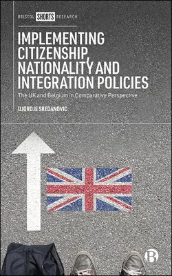 Mise en œuvre des politiques de citoyenneté, de nationalité et d'intégration : Le Royaume-Uni et la Belgique dans une perspective comparative - Implementing Citizenship, Nationality and Integration Policies: The UK and Belgium in Comparative Perspective