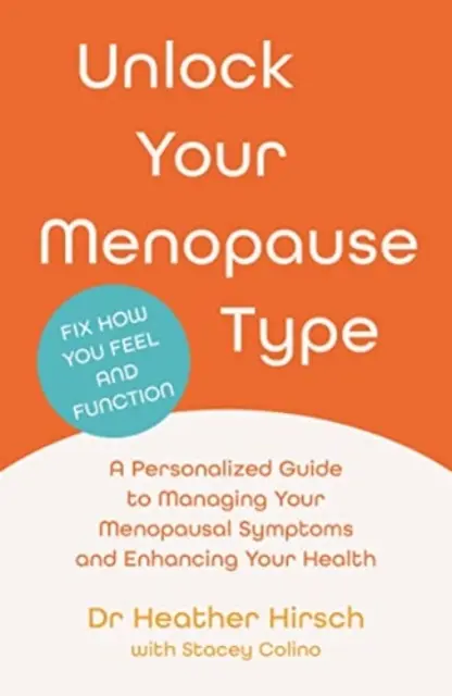 Le type de ménopause - Un guide personnalisé pour gérer les symptômes de la ménopause et améliorer votre santé (Hirsch Dr Heather (auteur)) - Unlock Your Menopause Type - A Personalized Guide to Managing Your Menopausal Symptoms and Enhancing Your Health (Hirsch Dr Heather (author))