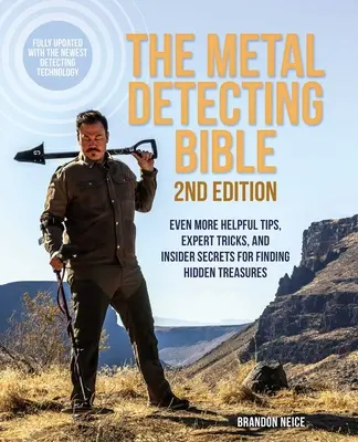 La Bible du Détecteur de Métaux, 2ème édition : Encore plus de conseils utiles, d'astuces d'experts et de secrets d'initiés pour trouver des trésors cachés (entièrement mis à jour avec la version anglaise). - The Metal Detecting Bible, 2nd Edition: Even More Helpful Tips, Expert Tricks, and Insider Secrets for Finding Hidden Treasures (Fully Updated with th