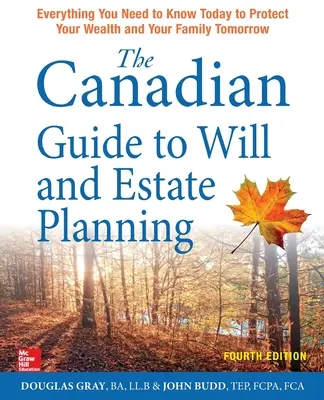 Le Guide canadien de planification testamentaire et successorale : Tout ce que vous devez savoir aujourd'hui pour protéger votre patrimoine et votre famille demain, quatrième édition - The Canadian Guide to Will and Estate Planning: Everything You Need to Know Today to Protect Your Wealth and Your Family Tomorrow, Fourth Edition