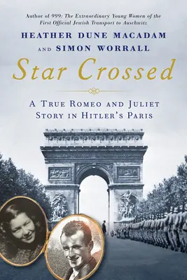 Étoiles croisées : Une véritable histoire d'amour entre Roméo et Juliette de la Seconde Guerre mondiale dans le Paris hitlérien - Star Crossed: A True WWII Romeo and Juliet Love Story in Hitlers Paris