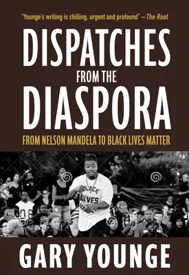 Dépêches de la diaspora : De Nelson Mandela à Black Lives Matter - Dispatches from the Diaspora: From Nelson Mandela to Black Lives Matter