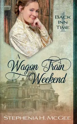 Un week-end en wagon-train : Une romance de voyage dans le temps - A Wagon Train Weekend: A Time Travel Romance
