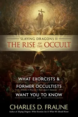 Slaying Dragons II - The Rise of the Occult : Ce que les exorcistes et les anciens occultistes veulent que vous sachiez - Slaying Dragons II - The Rise of the Occult: What Exorcists & Former Occultists Want You To Know