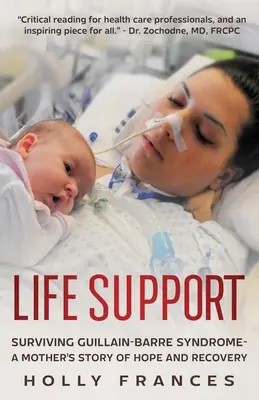 Soutien à la vie : Survivre au syndrome de Guillain-Barre - L'espoir et le rétablissement d'une mère - Life Support: Surviving Guillain-Barre Syndrome - A Mother's Story of Hope and Recovery