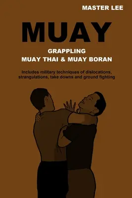 Muay : Grappling - Muay Thai & Muay Boran - Muay: Grappling - Muay Thai & Muay Boran