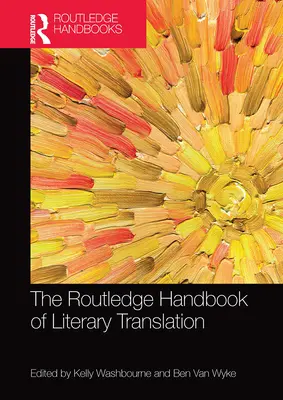 The Routledge Handbook of Literary Translation (Manuel Routledge de la traduction littéraire) - The Routledge Handbook of Literary Translation