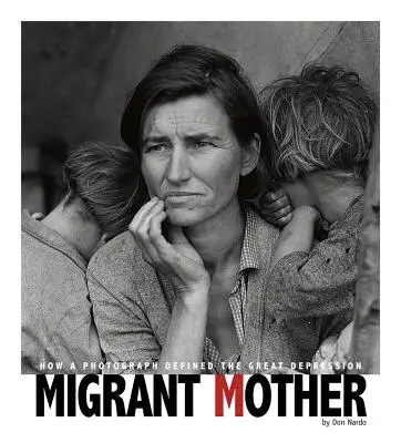 Migrant Mother : Comment une photographie a défini la Grande Dépression - Migrant Mother: How a Photograph Defined the Great Depression