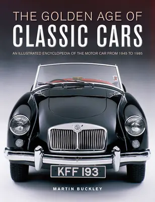 L'âge d'or des voitures classiques : Une encyclopédie illustrée de l'automobile de 1945 à 1985 - The Golden Age of Classic Cars: An Illustrated Encyclopedia of the Motor Car from 1945 to 1985