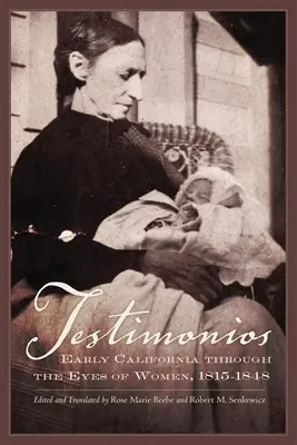 Testimonios : Les débuts de la Californie à travers le regard des femmes, 1815-1848 - Testimonios: Early California Through the Eyes of Women, 1815-1848