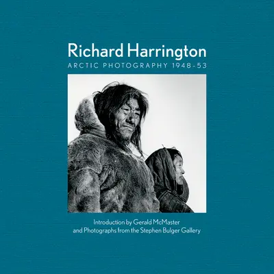 Richard Harrington : Photographie de l'Arctique 1948-53 - Richard Harrington: Arctic Photography 1948-53