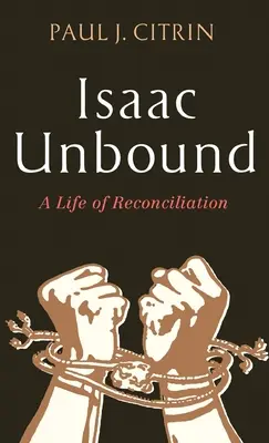 Isaac Unbound : Une vie de réconciliation - Isaac Unbound: A Life of Reconciliation