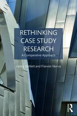 Repenser la recherche sur les études de cas : Une approche comparative - Rethinking Case Study Research: A Comparative Approach