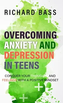 Surmonter l'anxiété et la dépression chez les adolescents - Overcoming Anxiety and Depression in Teens