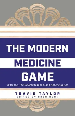 Le jeu de la médecine moderne : La crosse, les Haudenosaunee et la réconciliation - The Modern Medicine Game: Lacrosse, The Haudenosaunee, and Reconciliation