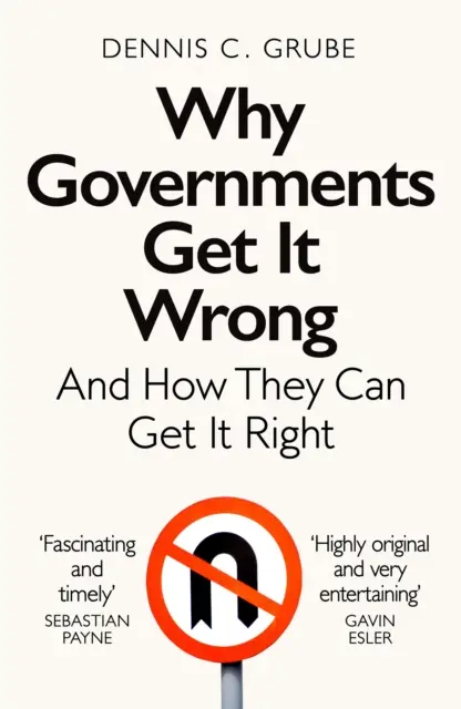 Pourquoi les gouvernements se trompent - et comment ils peuvent rectifier le tir - Why Governments Get It Wrong - And How They Can Get It Right