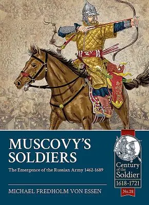 Les soldats de la Moscovie : L'émergence de l'armée russe 1462-1689 - Muscovy's Soldiers: The Emergence of the Russian Army 1462-1689