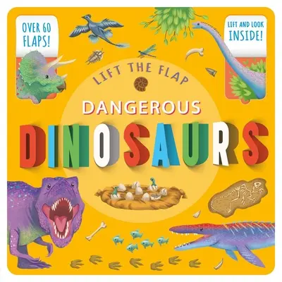 Lift the Flap : Dinosaures dangereux : Livre d'information à soulever - Lift the Flap: Dangerous Dinosaurs: Lift-The-Flap Fact Book