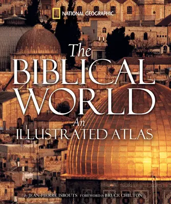 Le monde biblique : Un atlas illustré - The Biblical World: An Illustrated Atlas