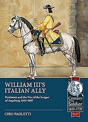 L'allié italien de Guillaume III : le Piémont et la guerre de la Ligue d'Augsbourg 1683-1697 - William III's Italian Ally: Piedmont and the War of the League of Augsburg 1683-1697