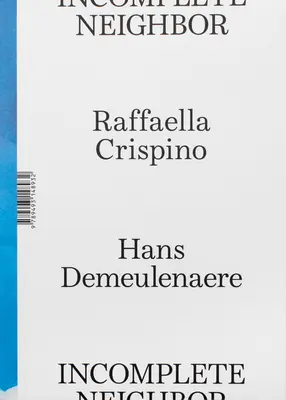 Raffaella Crispino et Hans Demeulenaere : Voisin incomplet - Raffaella Crispino and Hans Demeulenaere: Incomplete Neighbor