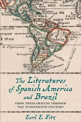 Les littératures de l'Amérique espagnole et du Brésil : Des origines au XIXe siècle - The Literatures of Spanish America and Brazil: From Their Origins Through the Nineteenth Century