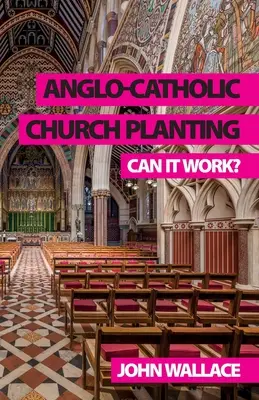 L'implantation d'églises anglo-catholiques : Est-ce que ça marche ? - Anglo-Catholic Church Planting: Can it work?