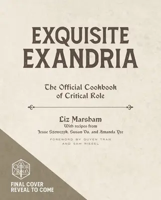 Exquisite Exandria : Le livre de cuisine officiel de Rôle Critique - Exquisite Exandria: The Official Cookbook of Critical Role